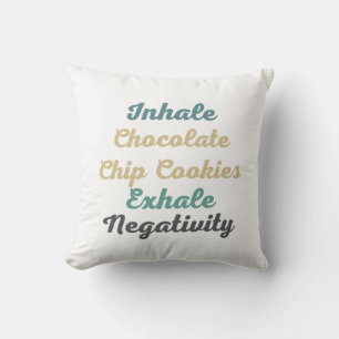 Inhale Chocolate Chip Cookies Exhale Negativity Cushion