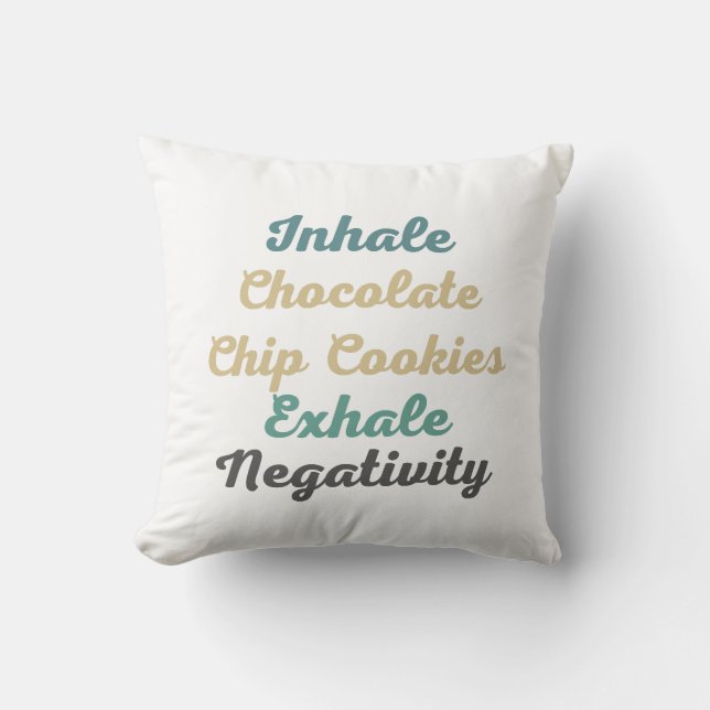 Inhale Chocolate Chip Cookies Exhale Negativity Cushion (Front)