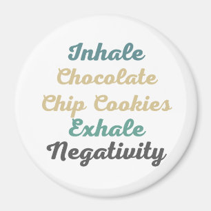 Inhale Chocolate Chip Cookies Exhale Negativity Magnet