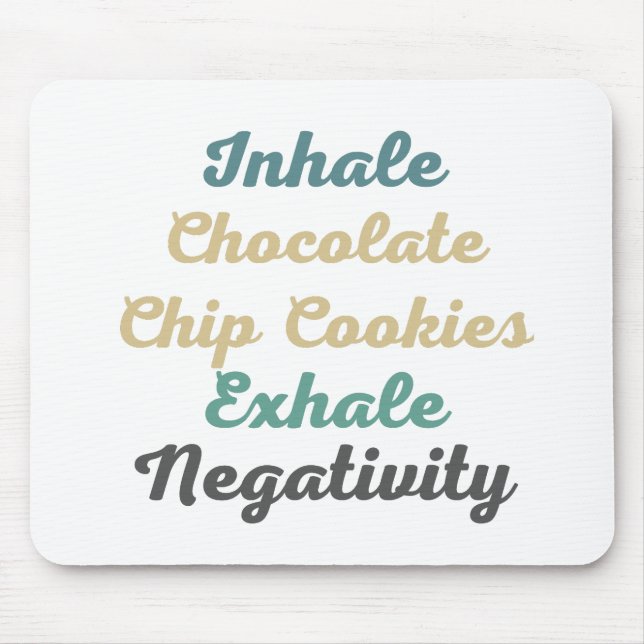 Inhale Chocolate Chip Cookies Exhale Negativity Mouse Mat (Front)
