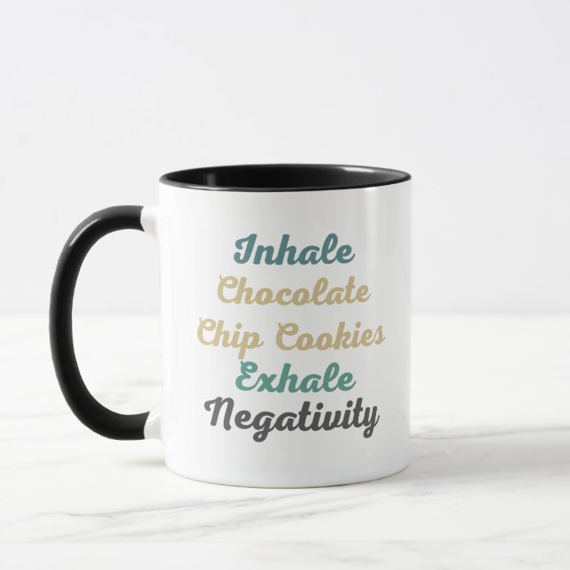 Inhale Chocolate Chip Cookies Exhale Negativity Mug (Left)