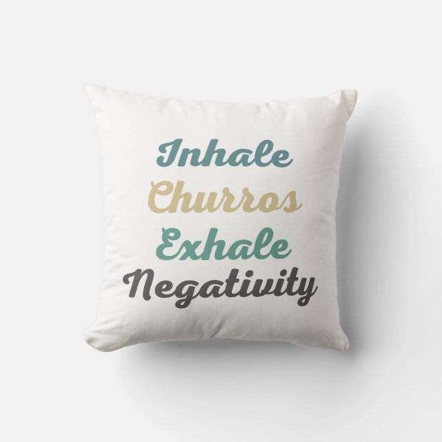 Inhale Churros Exhale Negativity Throw Pillow (Front)