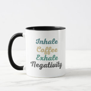Inhale Coffee Exhale Negativity Mugs and Cups