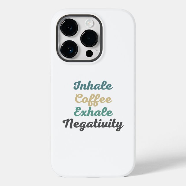 Inhale Coffee Exhale Negativity Phone Case (Back)