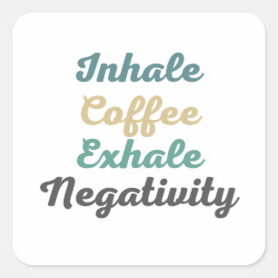 Inhale Coffee Exhale Negativity Stickers
