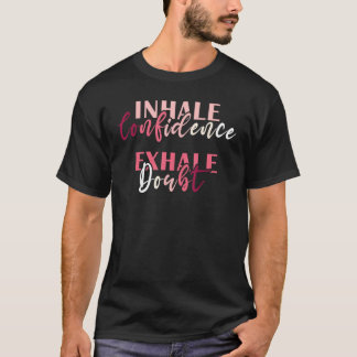 Inhale Confidence Exhale Doubt Inspiring Mental He T-Shirt