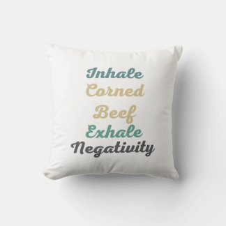Inhale Corned Beef Exhale Negativity Cushion