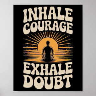 Inhale Courage Exhale Doubt Inspirational Yoga Shi Poster