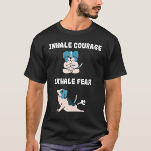Inhale Courage Exhale Fear Funny Fart Dogs Doing T-Shirt