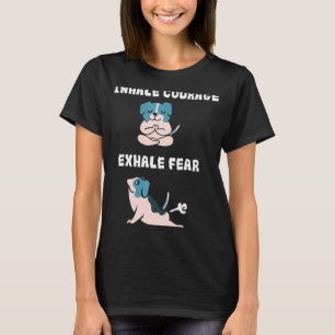 Inhale Courage Exhale Fear Funny Fart Dogs Doing T-Shirt