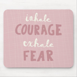 Inhale Courage Exhale Fear Mouse Mat