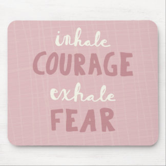 Inhale Courage Exhale Fear Mouse Mat