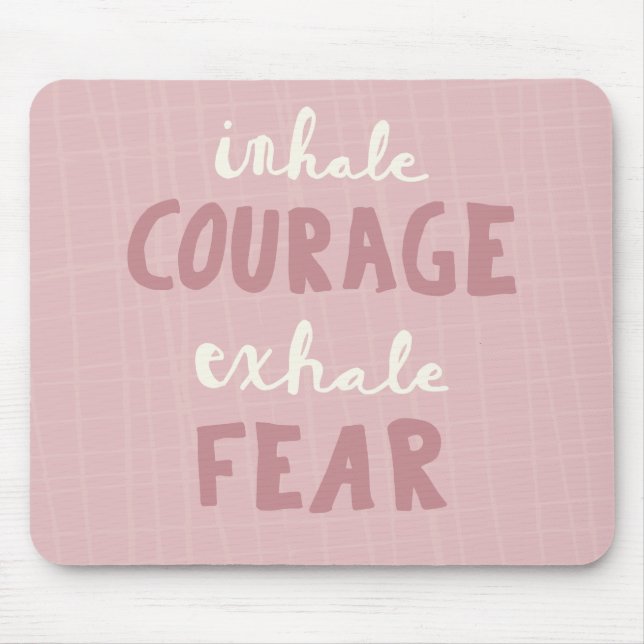 Inhale Courage Exhale Fear Mouse Mat (Front)