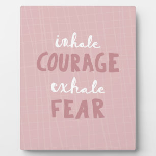 Inhale Courage Exhale Fear Plaque