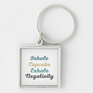 Inhale Cupcake Exhale Negativity Keychains