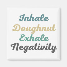 Inhale Doughnut Exhale Negativity Magnets