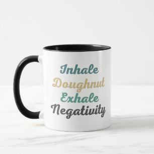 Inhale Doughnut Exhale Negativity Mugs and Cups