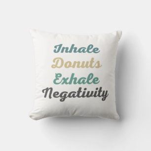 Inhale Doughnuts Exhale Negativity Throw Pillow