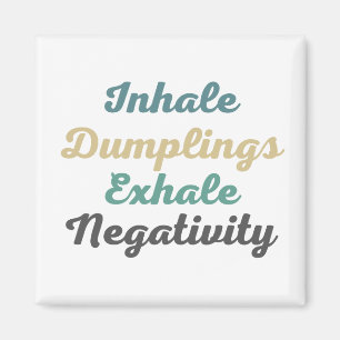 Inhale Dumplings Exhale Negativity Magnets