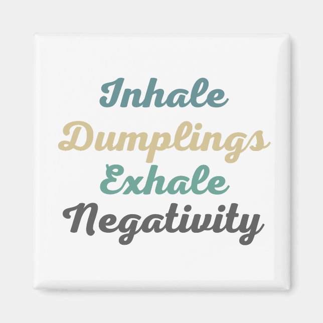Inhale Dumplings Exhale Negativity Magnets (Front)