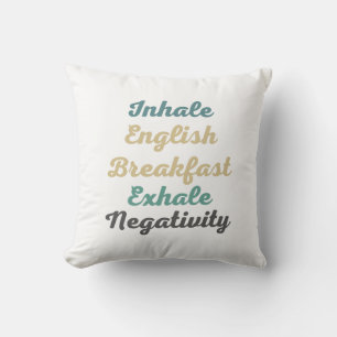 Inhale English Breakfast Exhale Negativity Cushion