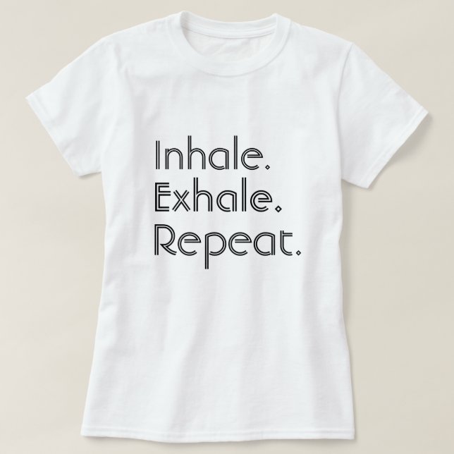 Inhale, Exhale and Repeat T-Shirt (Design Front)