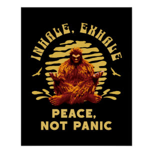 Inhale, Exhale Peace, Not Panic Bigfoot Meditation Poster