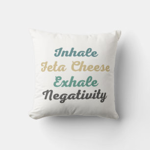 Inhale Feta Cheese Exhale Negativity Throw Pillow