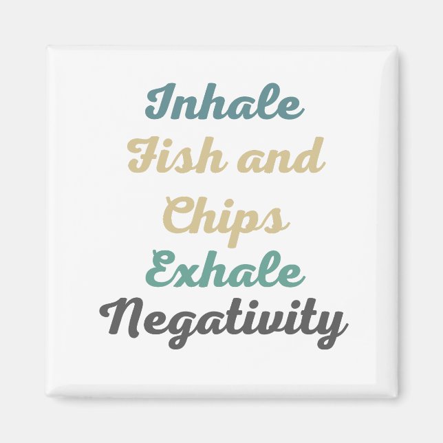 Inhale Fish and Chips Exhale Negativity Magnets (Front)