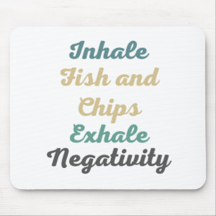 Inhale Fish and Chips Exhale Negativity Mouse Pad
