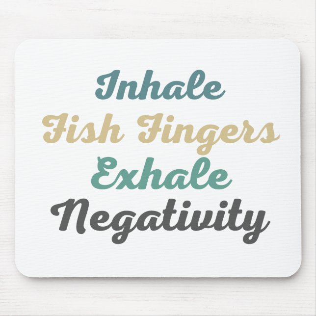 Inhale Fish Fingers Exhale Negativity Mouse Pad (Front)