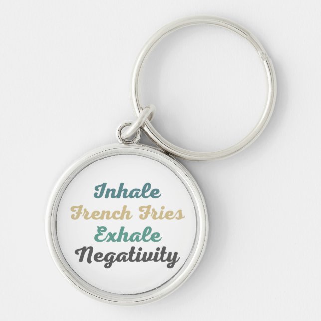 Inhale French Fries Exhale Negativity Keychains (Front)
