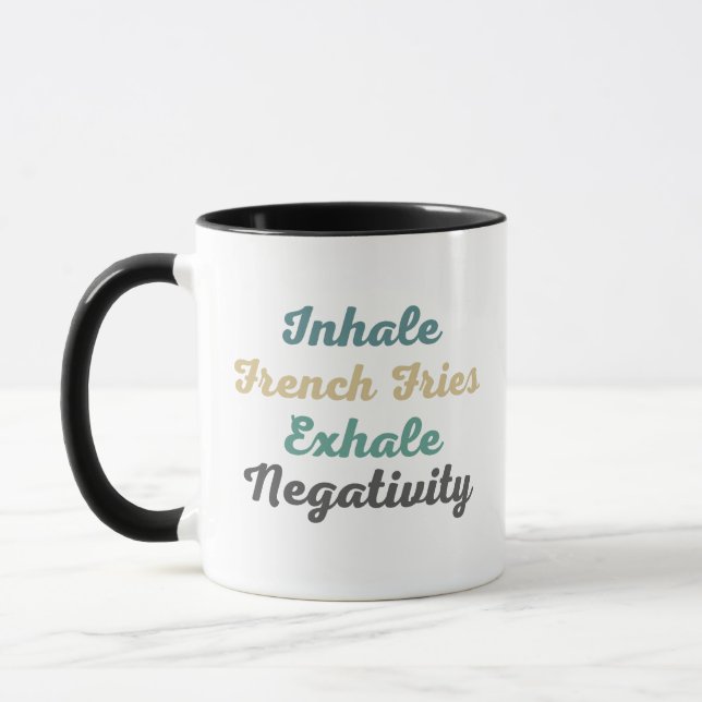 Inhale French Fries Exhale Negativity Mugs n Cups (Left)