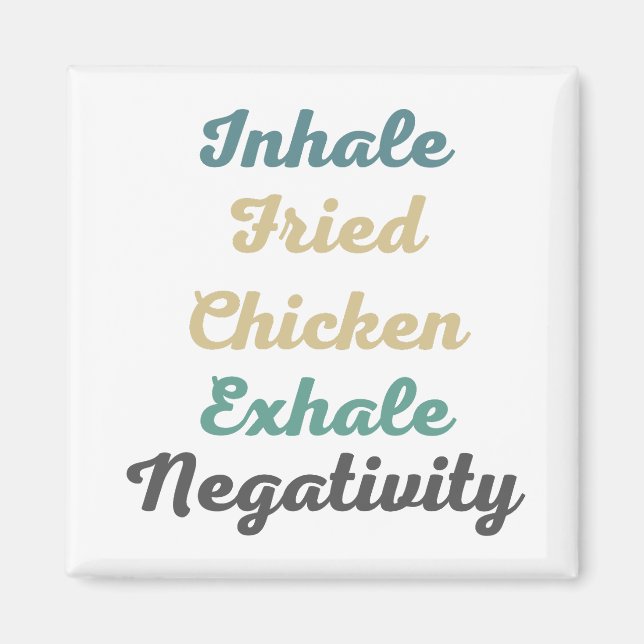Inhale Fried Chicken Exhale Negativity Magnets (Front)