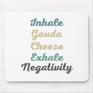 Inhale Gouda Cheese Exhale Negativity Mouse Pad