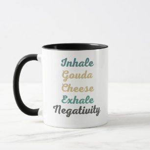 Inhale Gouda Cheese Exhale Negativity Mug
