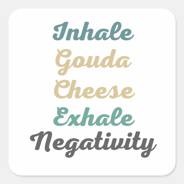 Inhale Gouda Cheese Exhale Negativity Square Sticker (Front)
