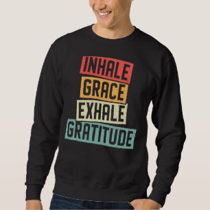 Inhale Grace Exhale Gratitude Meditation Spiritual Sweatshirt
