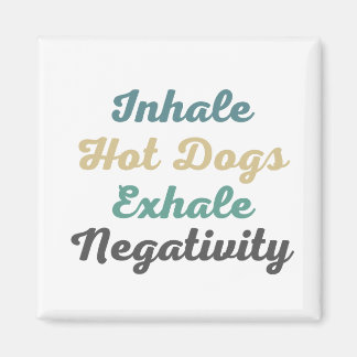 Inhale Hot Dogs Exhale Negativity Magnets