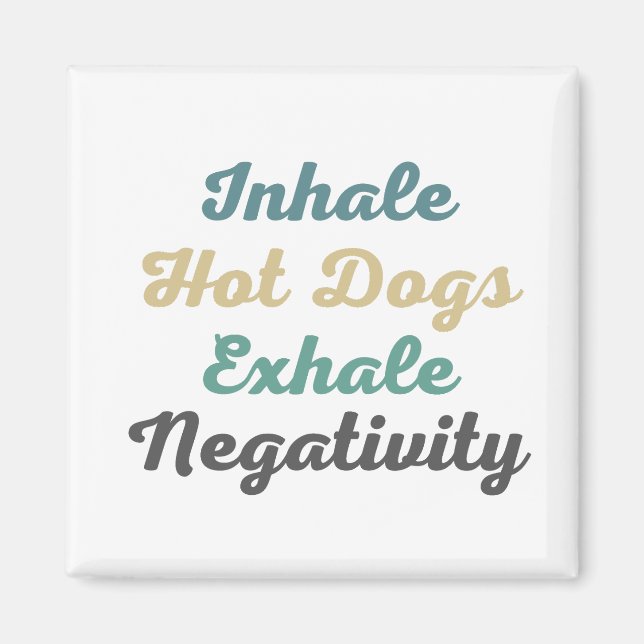 Inhale Hot Dogs Exhale Negativity Magnets (Front)