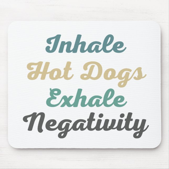 Inhale Hot Dogs Exhale Negativity Mouse Pad (Front)
