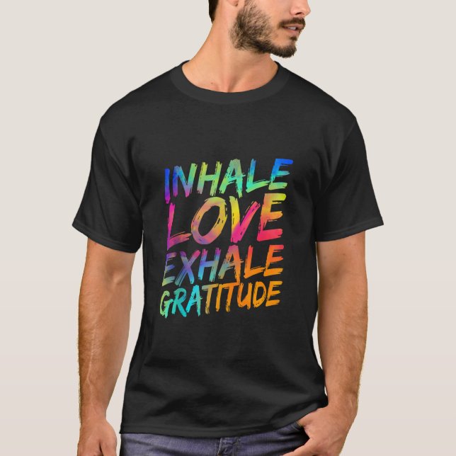 Inhale Love Exhale Gratitude Yoga Meditation Spiri T-Shirt (Front)
