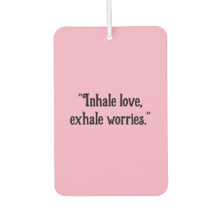 "Inhale Love, Exhale Worries" Calming Car Car Air Freshener