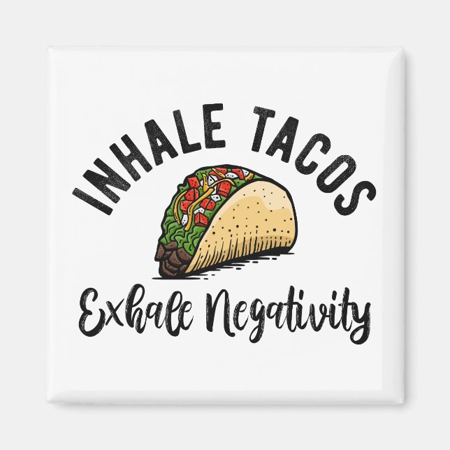 Inhale Taco Exhale Negativity Magnet (Front)