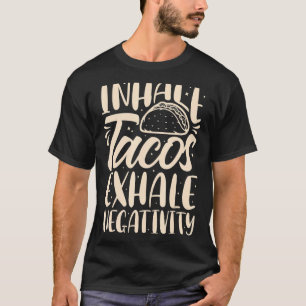 Inhale Tacos Exhale Negativity Funny Mexican Food T-Shirt