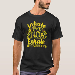 Inhale Tacos Exhale Negativity Funny Mexican Food T-Shirt