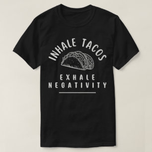 Inhale Tacos Exhale Negativity T-Shirt