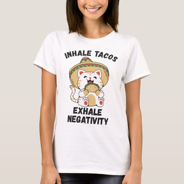 Inhale tacos exhale negativity T-Shirt (Front)