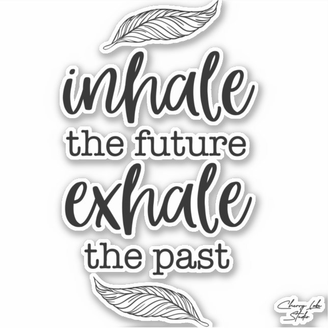 Inhale The Future Exhale The Past Kiss Cut Sticker (Front)