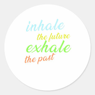 Inhale the Future, Exhale the Past – Motivational  Classic Round Sticker